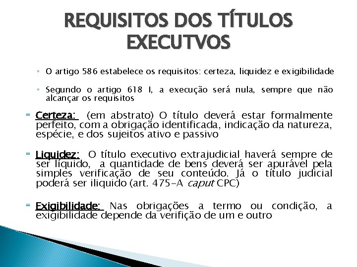 REQUISITOS DOS TÍTULOS EXECUTVOS ◦ O artigo 586 estabelece os requisitos: certeza, liquidez e