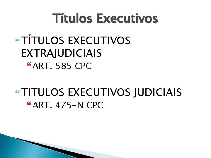 Títulos Executivos TÍTULOS EXECUTIVOS EXTRAJUDICIAIS ART. 585 CPC TITULOS EXECUTIVOS JUDICIAIS ART. 475 -N