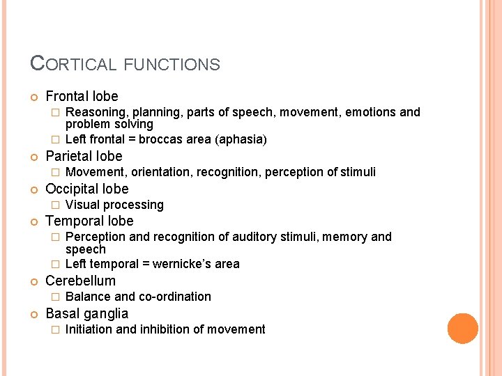 CORTICAL FUNCTIONS Frontal lobe Reasoning, planning, parts of speech, movement, emotions and problem solving CORTICAL FUNCTIONS Frontal lobe Reasoning, planning, parts of speech, movement, emotions and problem solving