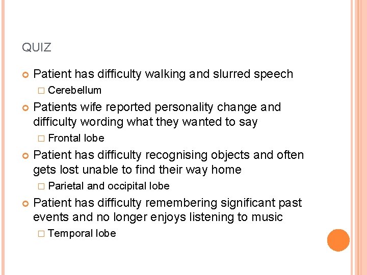 QUIZ Patient has difficulty walking and slurred speech � Cerebellum Patients wife reported personality QUIZ Patient has difficulty walking and slurred speech � Cerebellum Patients wife reported personality