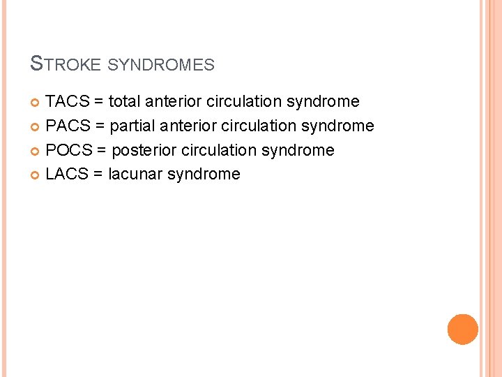 STROKE SYNDROMES TACS = total anterior circulation syndrome PACS = partial anterior circulation syndrome STROKE SYNDROMES TACS = total anterior circulation syndrome PACS = partial anterior circulation syndrome