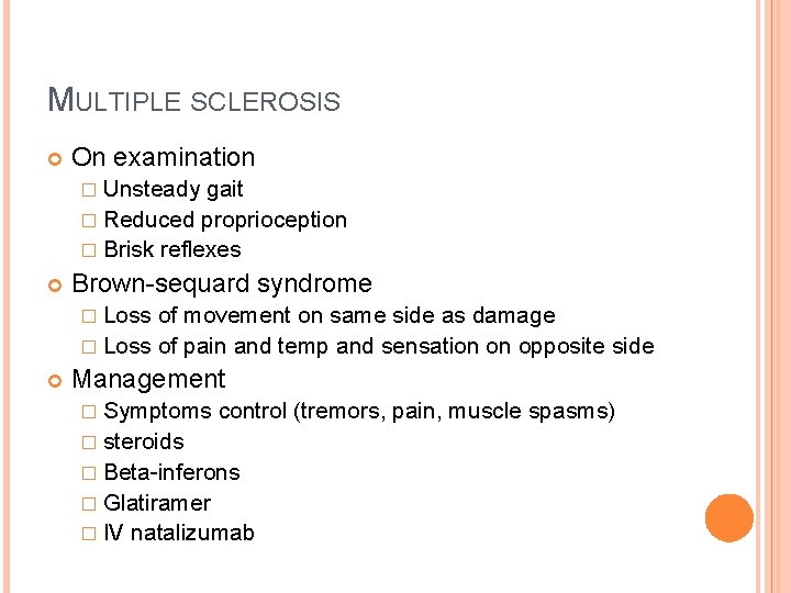 MULTIPLE SCLEROSIS On examination � Unsteady gait � Reduced proprioception � Brisk reflexes Brown-sequard MULTIPLE SCLEROSIS On examination � Unsteady gait � Reduced proprioception � Brisk reflexes Brown-sequard