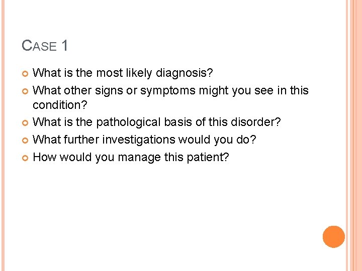 CASE 1 What is the most likely diagnosis? What other signs or symptoms might CASE 1 What is the most likely diagnosis? What other signs or symptoms might