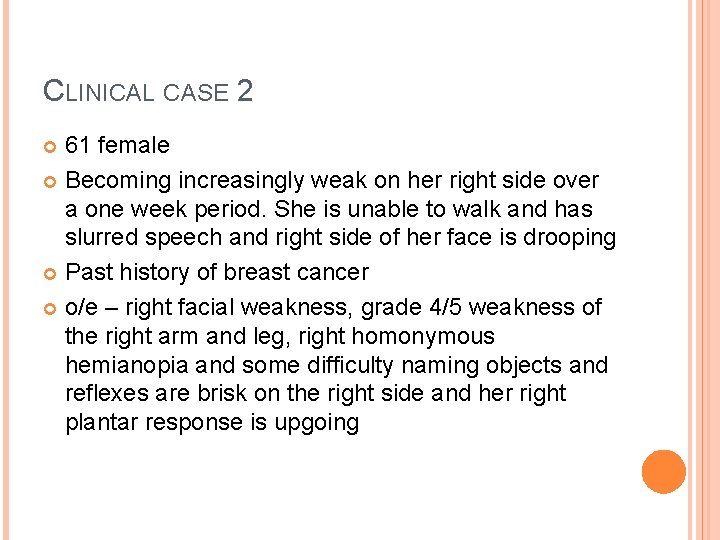 CLINICAL CASE 2 61 female Becoming increasingly weak on her right side over a CLINICAL CASE 2 61 female Becoming increasingly weak on her right side over a