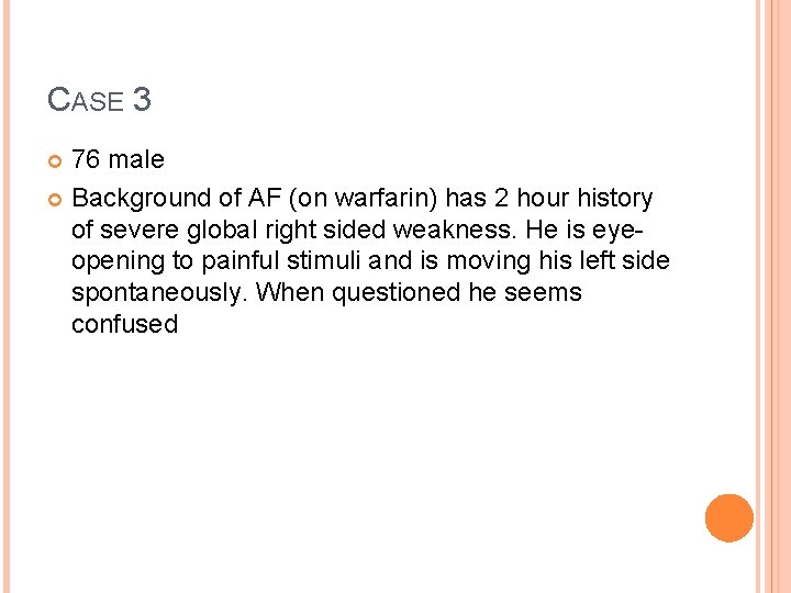 CASE 3 76 male Background of AF (on warfarin) has 2 hour history of CASE 3 76 male Background of AF (on warfarin) has 2 hour history of