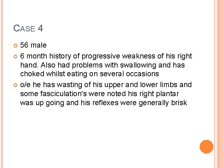 CASE 4 56 male 6 month history of progressive weakness of his right hand. CASE 4 56 male 6 month history of progressive weakness of his right hand.