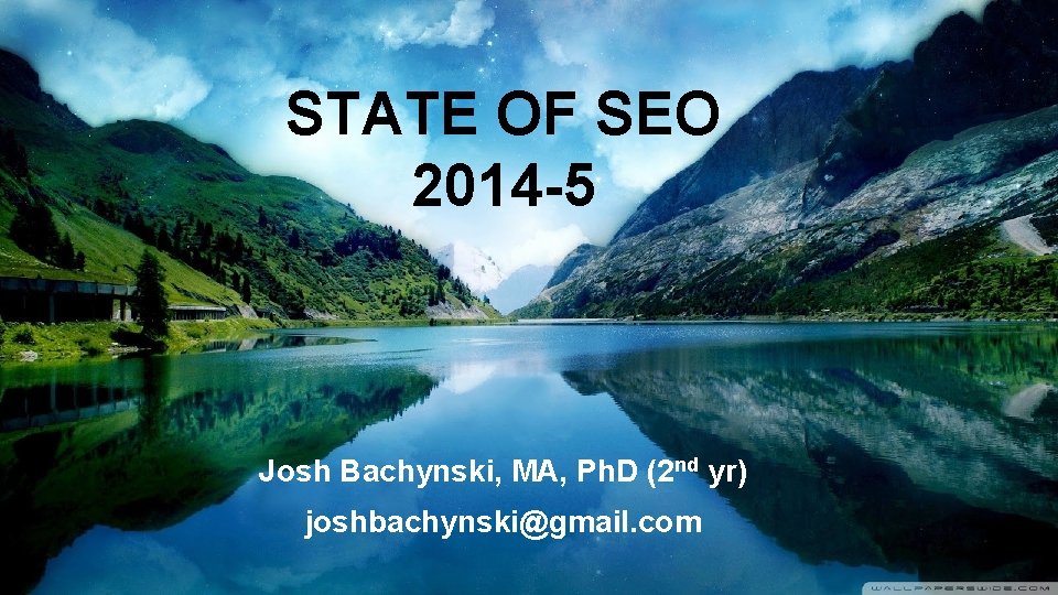 STATE OF SEO 2014 -5 Josh Bachynski, MA, Ph. D (2 nd yr) joshbachynski@gmail.