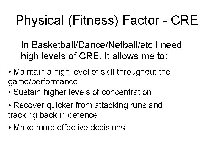 Physical (Fitness) Factor - CRE In Basketball/Dance/Netball/etc I need high levels of CRE. It