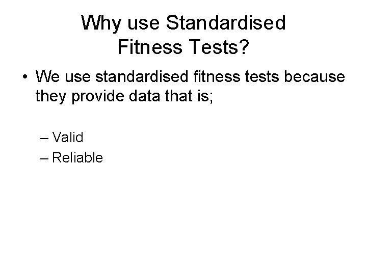 Why use Standardised Fitness Tests? • We use standardised fitness tests because they provide