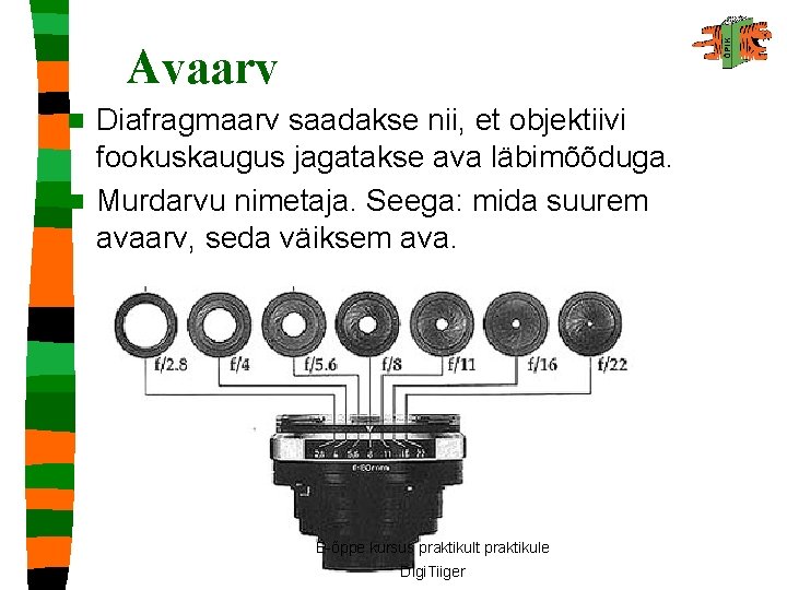 Avaarv Diafragmaarv saadakse nii, et objektiivi fookuskaugus jagatakse ava läbimõõduga. n Murdarvu nimetaja. Seega: