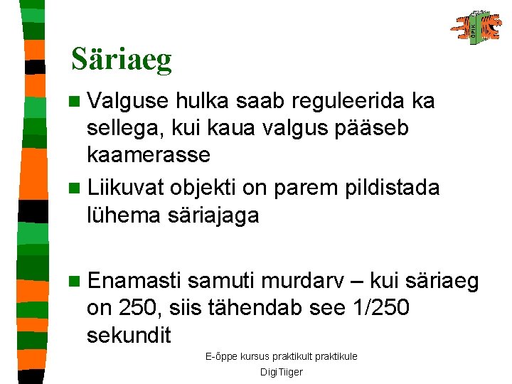 Säriaeg n Valguse hulka saab reguleerida ka sellega, kui kaua valgus pääseb kaamerasse n