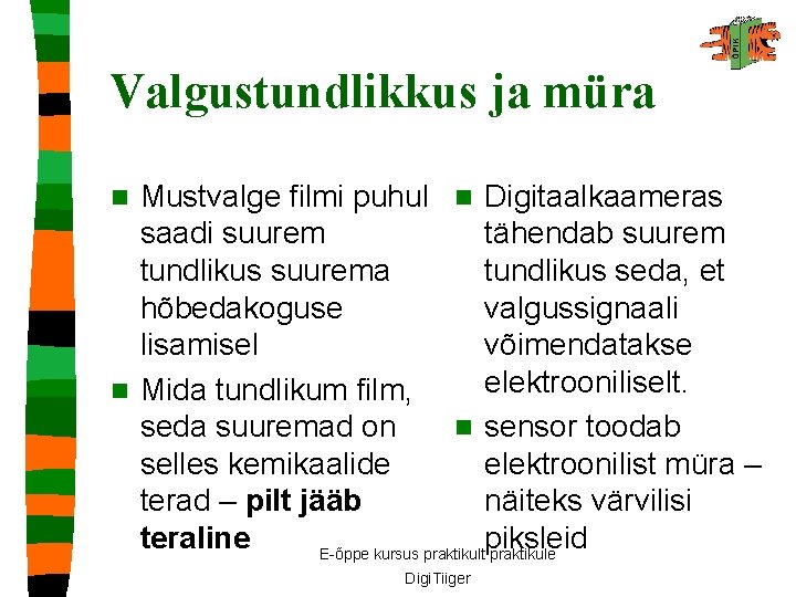 Valgustundlikkus ja müra Mustvalge filmi puhul n Digitaalkaameras saadi suurem tähendab suurem tundlikus suurema