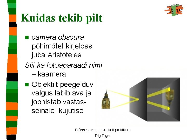 Kuidas tekib pilt camera obscura põhimõtet kirjeldas juba Aristoteles Siit ka fotoaparaadi nimi –