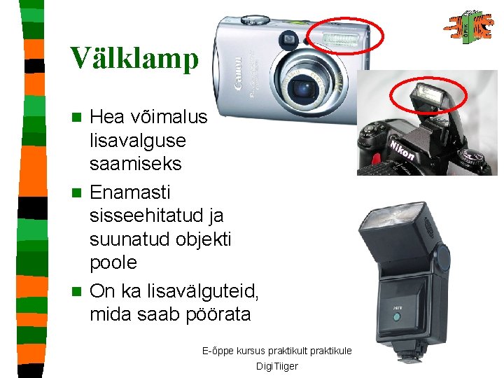Välklamp Hea võimalus lisavalguse saamiseks n Enamasti sisseehitatud ja suunatud objekti poole n On