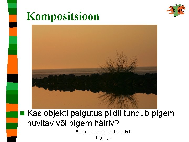 Kompositsioon n Kas objekti paigutus pildil tundub pigem huvitav või pigem häiriv? E-õppe kursus