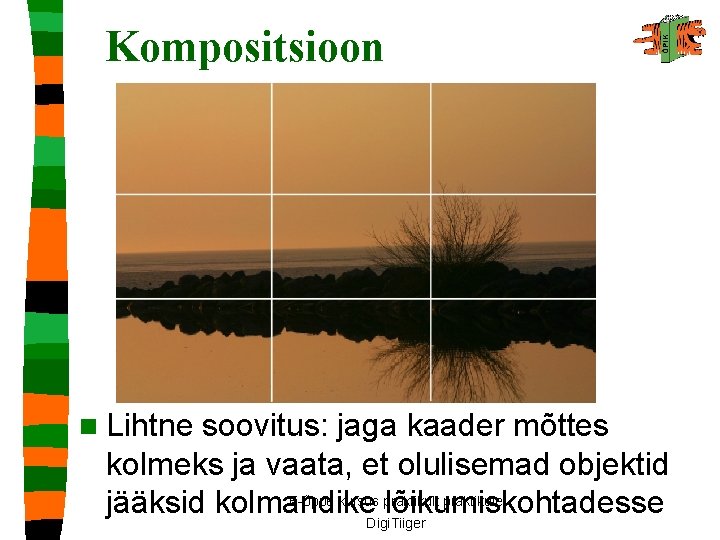 Kompositsioon n Lihtne soovitus: jaga kaader mõttes kolmeks ja vaata, et olulisemad objektid E-õppe