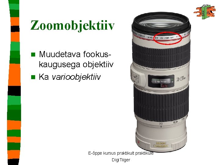 Zoomobjektiiv Muudetava fookuskaugusega objektiiv n Ka varioobjektiiv n E-õppe kursus praktikult praktikule Digi. Tiiger
