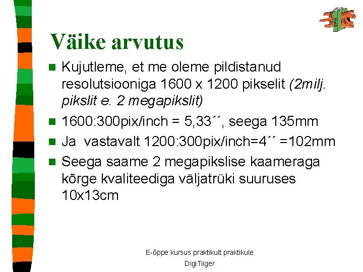 Väike arvutus Kujutleme, et me oleme pildistanud resolutsiooniga 1600 x 1200 pikselit (2 milj.