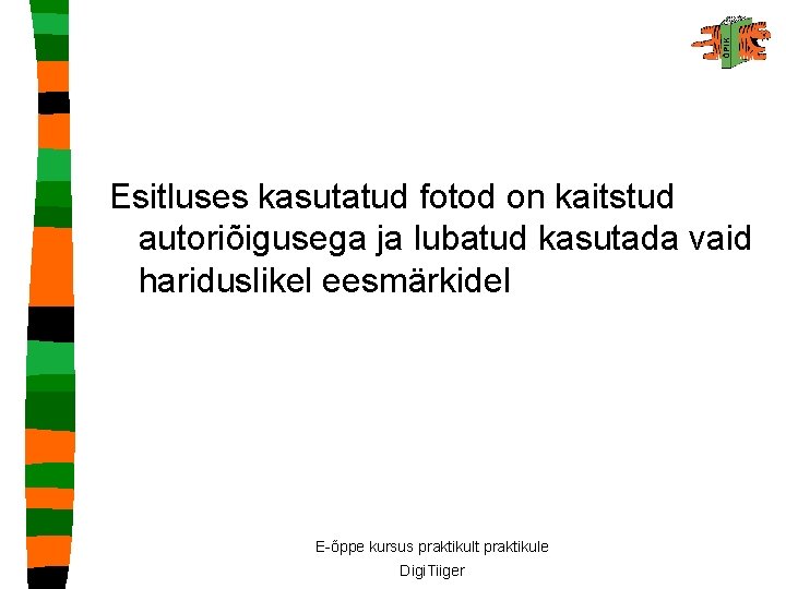 Esitluses kasutatud fotod on kaitstud autoriõigusega ja lubatud kasutada vaid hariduslikel eesmärkidel E-õppe kursus