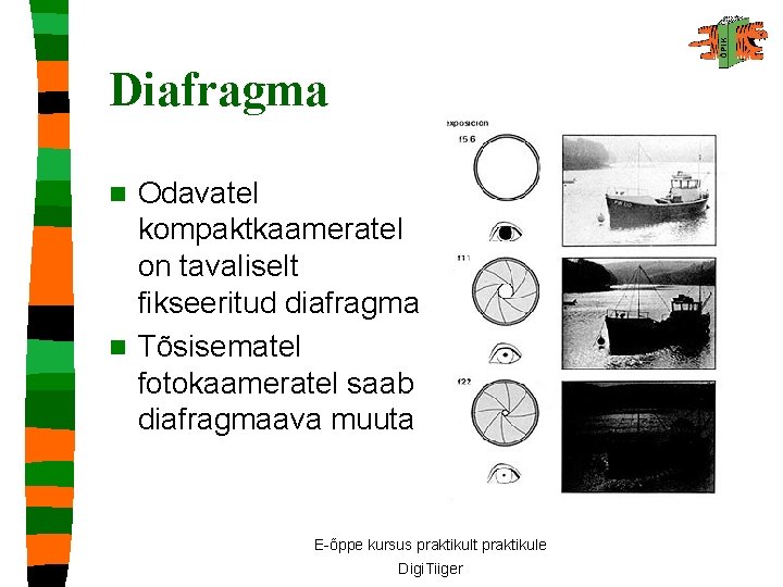 Diafragma Odavatel kompaktkaameratel on tavaliselt fikseeritud diafragma n Tõsisematel fotokaameratel saab diafragmaava muuta n