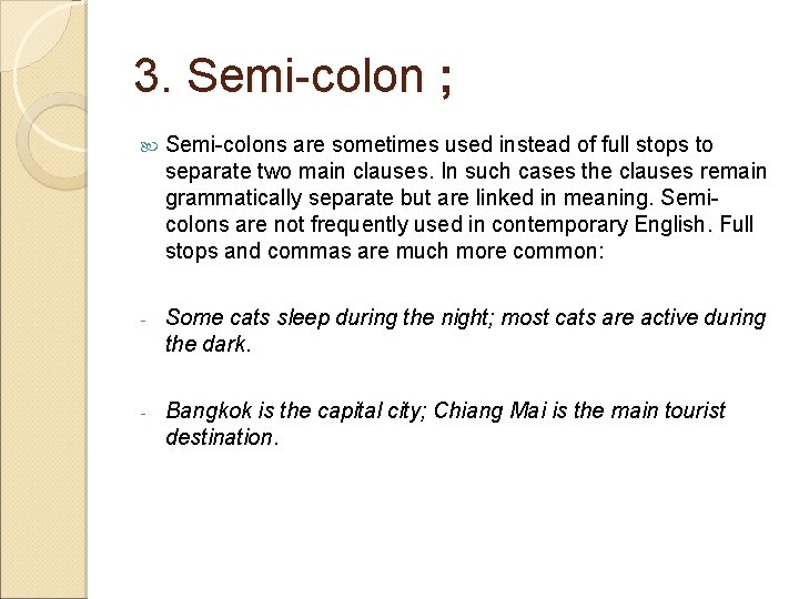 3. Semi-colon ; Semi-colons are sometimes used instead of full stops to separate two
