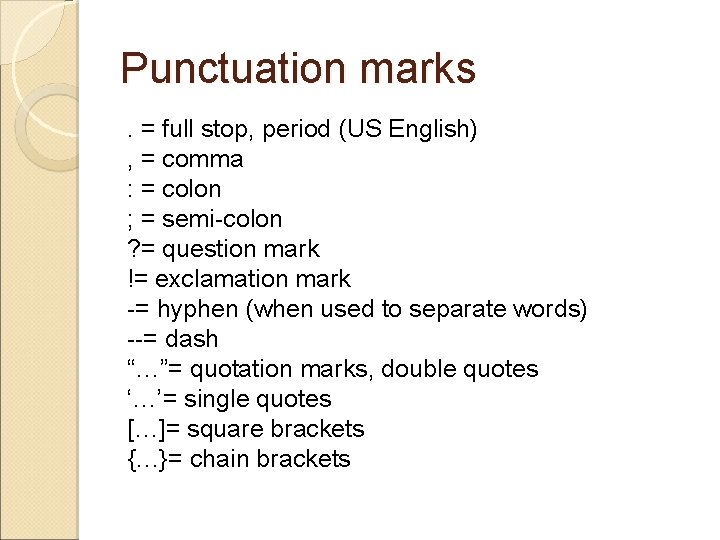 Punctuation marks. = full stop, period (US English) , = comma : = colon
