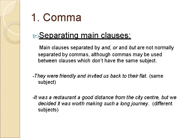 1. Comma Separating main clauses: Main clauses separated by and, or and but are