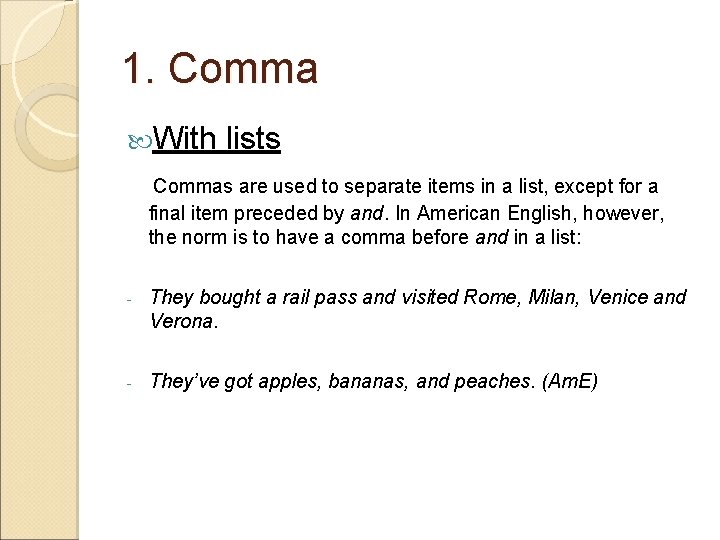 1. Comma With lists Commas are used to separate items in a list, except