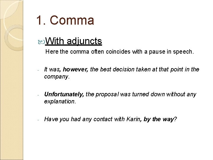 1. Comma With adjuncts Here the comma often coincides with a pause in speech.