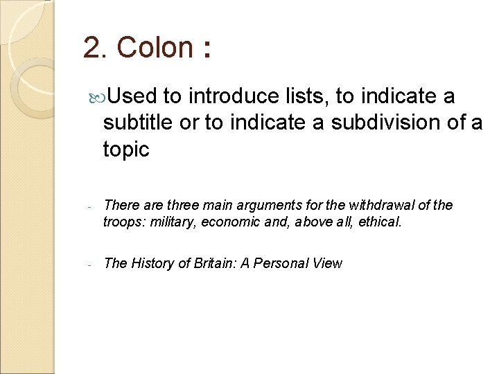 2. Colon : Used to introduce lists, to indicate a subtitle or to indicate