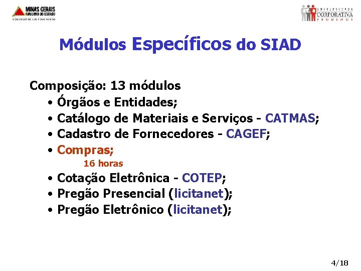 Módulos Específicos do SIAD Composição: 13 módulos • Órgãos e Entidades; • Catálogo de