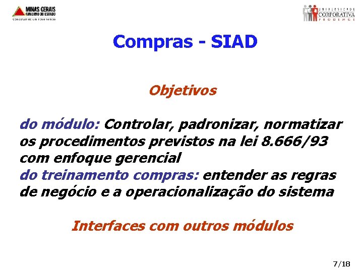 Compras - SIAD Objetivos do módulo: Controlar, padronizar, normatizar os procedimentos previstos na lei