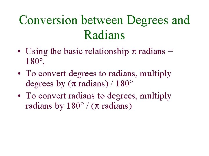Conversion between Degrees and Radians • Using the basic relationship radians = 180º, •