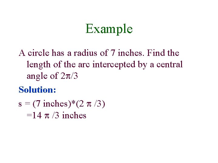 Example A circle has a radius of 7 inches. Find the length of the