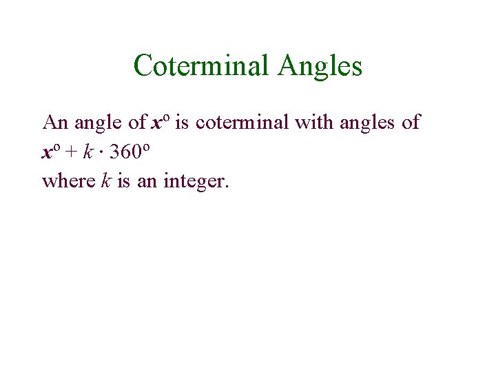 Coterminal Angles An angle of xº is coterminal with angles of xº + k