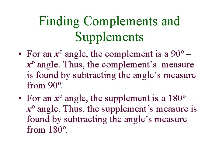 Finding Complements and Supplements • For an xº angle, the complement is a 90º