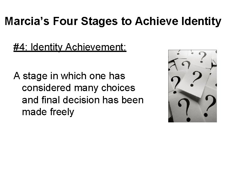 Marcia’s Four Stages to Achieve Identity #4: Identity Achievement: A stage in which one