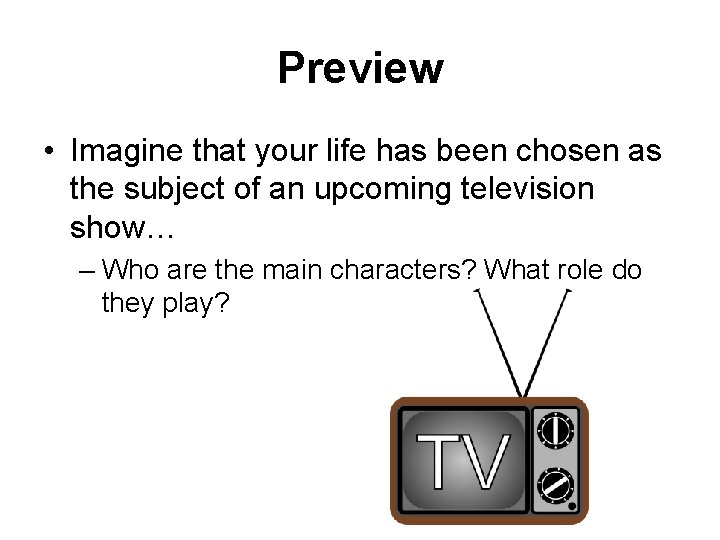 Preview • Imagine that your life has been chosen as the subject of an