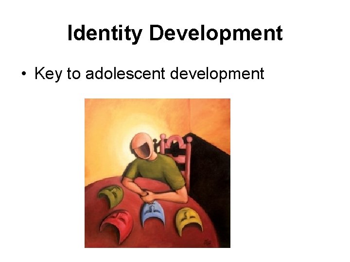 Identity Development • Key to adolescent development 