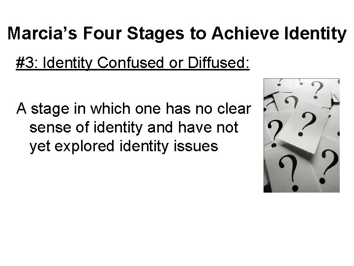 Marcia’s Four Stages to Achieve Identity #3: Identity Confused or Diffused: A stage in