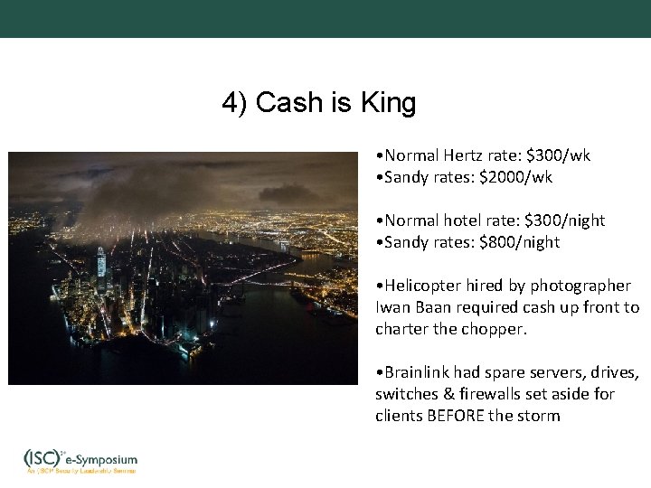 4) Cash is King • Normal Hertz rate: $300/wk • Sandy rates: $2000/wk •