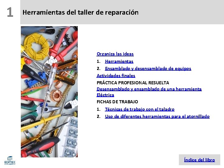 1 Herramientas del taller de reparación Organiza las ideas 1. Herramientas 2. Ensamblado y