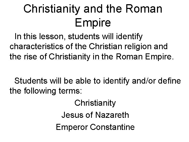 Christianity and the Roman Empire In this lesson, students will identify characteristics of the