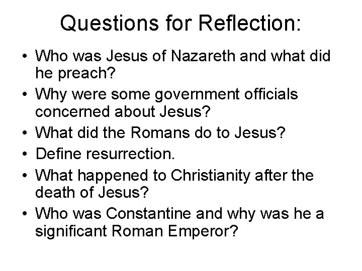 Questions for Reflection: • Who was Jesus of Nazareth and what did he preach?