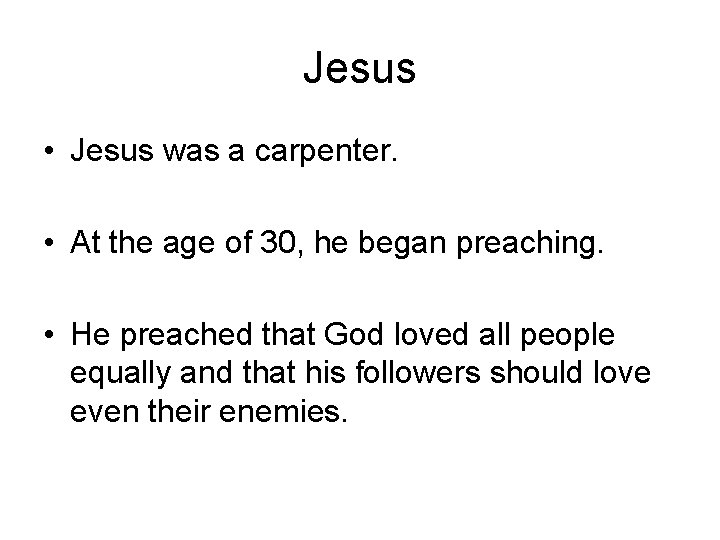 Jesus • Jesus was a carpenter. • At the age of 30, he began