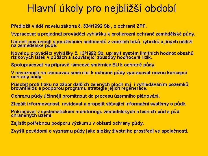 Hlavní úkoly pro nejbližší období Předložit vládě novelu zákona č. 334/1992 Sb. , o