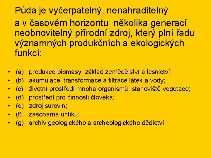 Půda je vyčerpatelný, nenahraditelný a v časovém horizontu několika generací neobnovitelný přírodní zdroj, který