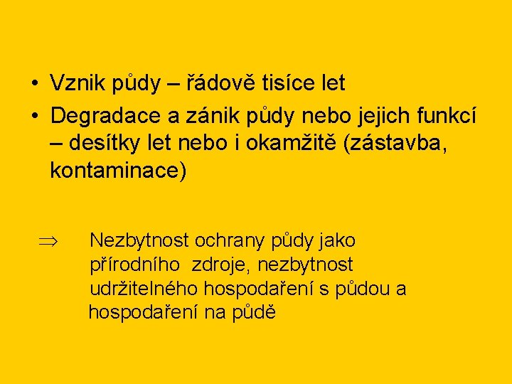  • Vznik půdy – řádově tisíce let • Degradace a zánik půdy nebo