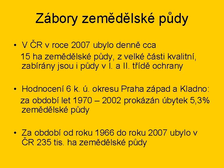 Zábory zemědělské půdy • V ČR v roce 2007 ubylo denně cca 15 ha