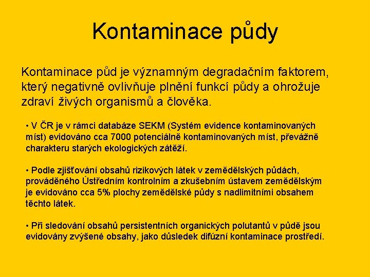 Kontaminace půdy Kontaminace půd je významným degradačním faktorem, který negativně ovlivňuje plnění funkcí půdy